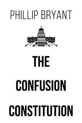 Phillip Bryant - Confusion Constitution, Häftad