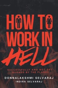 bokomslag How to Work in Hell Successfully and Not Get Burned by the Flames