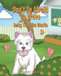 bokomslag Don't Be Afraid Be Brave with Daisy The Wise Westie