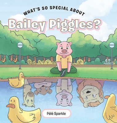 What's So Special about Bailey Piggles? 1