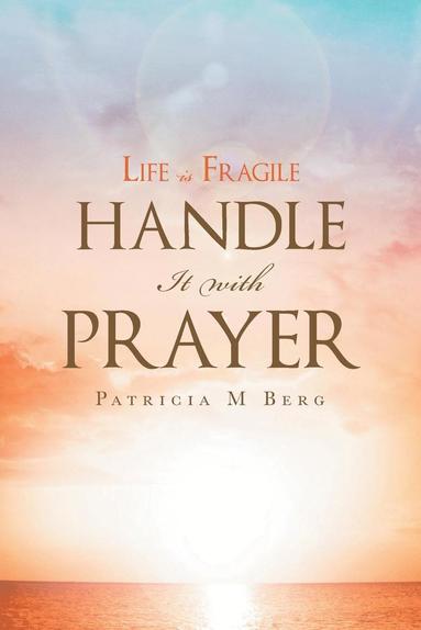 bokomslag Life Is Fragile Handle It With Prayer