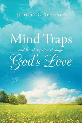 Judith R Shannon, Judith R. Shannon - Mind Traps and Breaking Free Through God's Love, Häftad