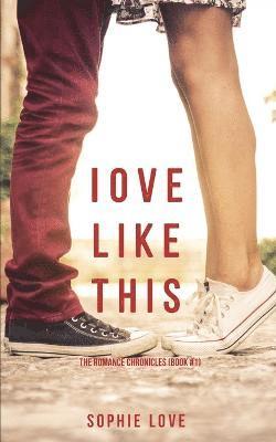 Love Like This (The Romance Chronicles-Book #1) 1