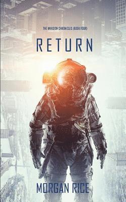 Morgan Rice - Return (The Invasion Chronicles-Book Four): A Science Fiction Thriller, Häftad