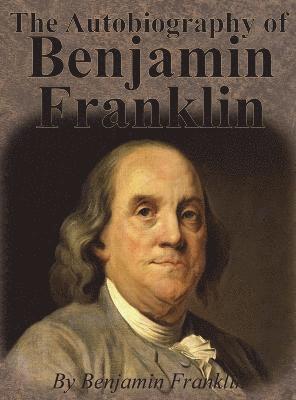 Benjamin Franklin, Benjamin, Franklin - Autobiography of Benjamin Franklin, Inbunden
