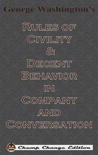 bokomslag George Washington's Rules of Civility & Decent Behavior in Company and Conversation (Chump Change Edition)