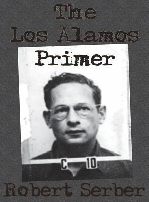 Robert Serber, Professor Robert Serber, Robert, Serber - Los Alamos Primer, Inbunden