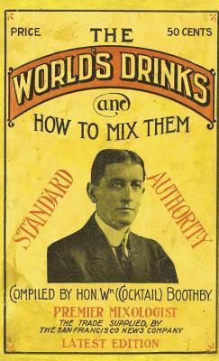 William Boothby - Boothby's World Drinks And How To Mix Them 1907 Reprint, Inbunden