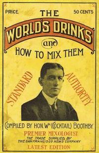 bokomslag Boothby's World Drinks And How To Mix Them 1907 Reprint