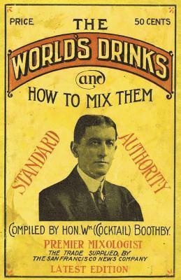 William Boothby - Boothby's World Drinks And How To Mix Them 1907 Reprint, Häftad