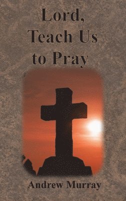 bokomslag Lord, Teach Us to Pray