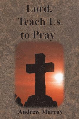 bokomslag Lord, Teach Us to Pray