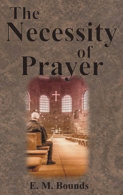 The Necessity of Prayer 1