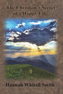 Hannah Whitall Smith, Hannah Whitall, Smith - Christian's Secret of a Happy Life, Häftad