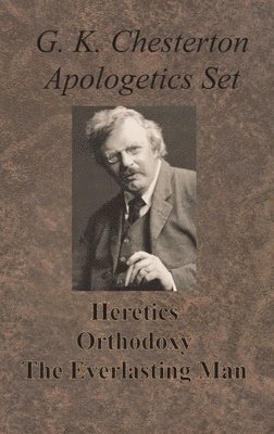 G K Chesterton - Chesterton Apologetics Set - Heretics, Orthodoxy, and The Everlasting Man, Inbunden