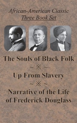 African-American Classic Three Book Set - The Souls of Black Folk, Up From Slavery, and Narrative of the Life of Frederick Douglass 1