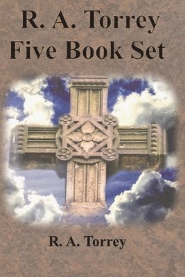 R a Torrey, R. a. Torrey, R. A. Torrey, Emmanuël Deweg, Emmanuël - R. A. Torrey Five Book Set - How To Pray, The Person and Work of The Holy Spirit, How to Bring Men to Christ,, Häftad