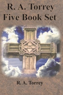 R. A. Torrey Five Book Set - How To Pray, The Person and Work of The Holy Spirit, How to Bring Men to Christ, 1