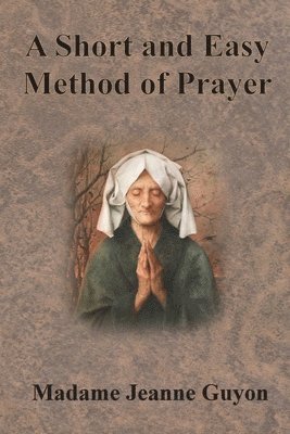 Jeanne Guyon - Short and Easy Method of Prayer, Häftad
