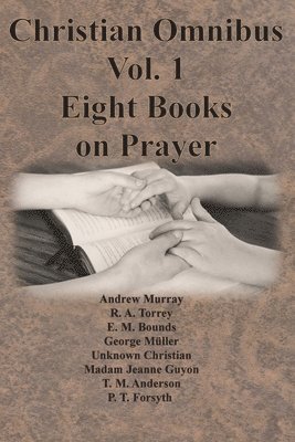 Andrew Murray, Edward M Bounds, E. M. Bounds, Emmanuël Deweg, E. M. DeWeg, Emmanuël - Christian Omnibus Vol. 1 - Eight Books on Prayer, Häftad