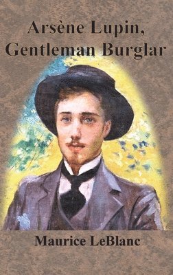 Maurice LeBlanc - Arsène Lupin, Gentleman Burglar, Inbunden