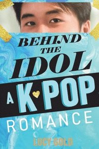 bokomslag Behind the Idol - A K-pop Romance