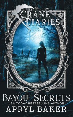 Apryl Baker - The Crane Diaries: Bayou Secrets, Häftad