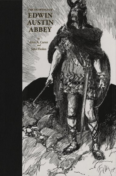 Alice Carter, John Fleskes - Drawings of Edwin Austin Abbey, Inbunden