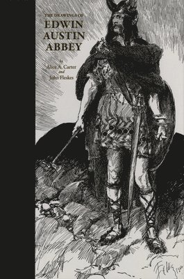 Alice Carter, John Fleskes - Drawings of Edwin Austin Abbey, Inbunden