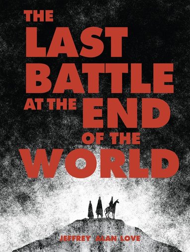 Jeffrey Alan Love - Last Battle at the End of the World, Inbunden