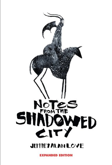 Jeffrey Alan Love - Notes From the Shadowed City Expanded Edition, Inbunden
