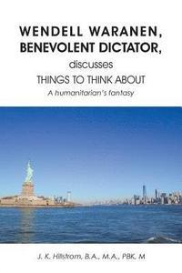 bokomslag Wendell Waranen, Benevolent Dictator, discusses things to think about