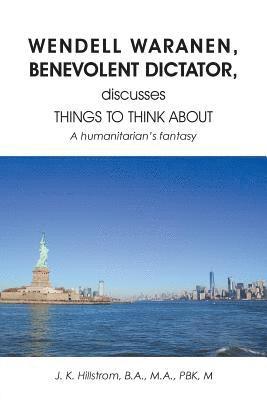 bokomslag Wendell Waranen, Benevolent Dictator, discusses things to think about