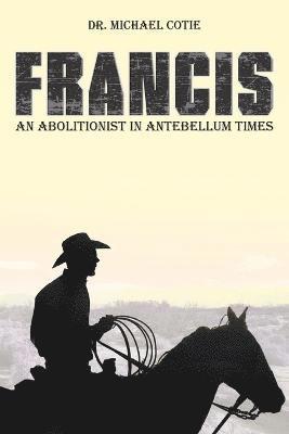 bokomslag Francis an Abolitionist in Antebellum Times