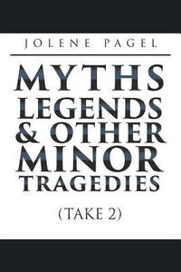 bokomslag Myths, Legends, and Other Minor Tragedies