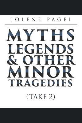 Myths, Legends, and Other Minor Tragedies 1