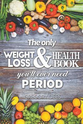 bokomslag The Only Weight Loss and Health Book You'll Ever Need Period