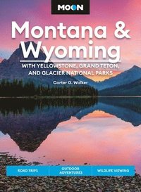 bokomslag Moon Montana & Wyoming: With Yellowstone, Grand Teton & Glacier National Parks (Fifth Edition)