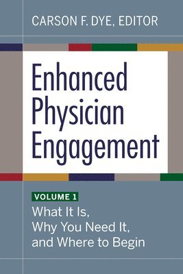 Carson F. Dye, Carson F Dye - Enhanced Physician Engagement, Volume 1, Häftad