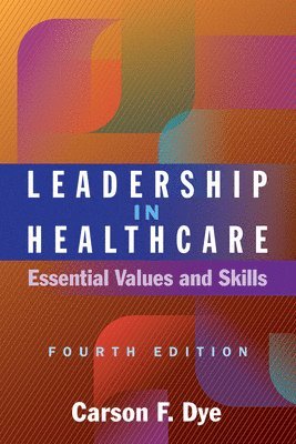 Carson F. Dye - Leadership in Healthcare, Häftad