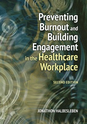 Preventing Burnout and Building Engagement in the Healthcare Workplace 1