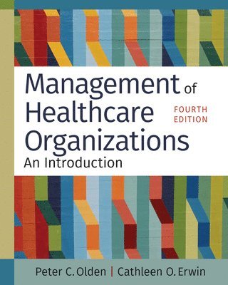 Peter C. Olden, Cathleen O. Erwin - Management of Healthcare Organizations, Häftad