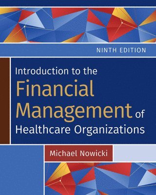 Michael Nowicki - Introduction to the Financial Management of Healthcare Organizations, Häftad
