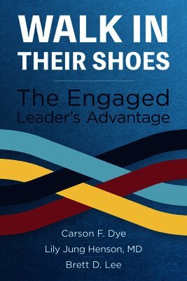 Carson F. Dye, Lily Jung Henson - Walk in Their Shoes: The Engaged Leader's Advantage, Häftad