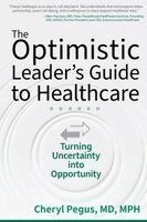Cheryl Pegus - The Optimistic Leader's Guide to Healthcare: Turning Uncertainty Into Opportunity, Häftad