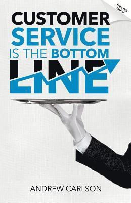 Andrew Carlson - Customer Service is the Bottom Line, Häftad