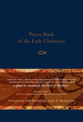 John A Mcguckin, John A. McGuckin, John A McGuckin - Prayer Book of the Early Christians, Häftad