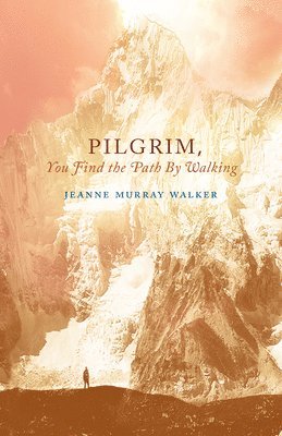 Pilgrim, You Find the Path by Walking 1