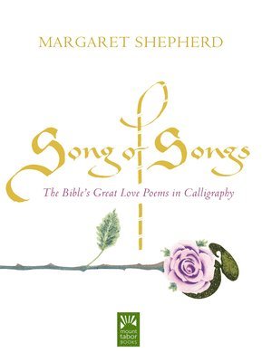 bokomslag Song of Songs: The Bible's Great Love Poems in Calligraphy