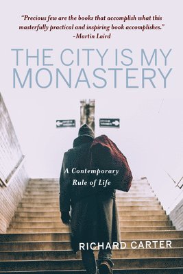 bokomslag The City Is My Monastery: A Contemporary Rule of Life